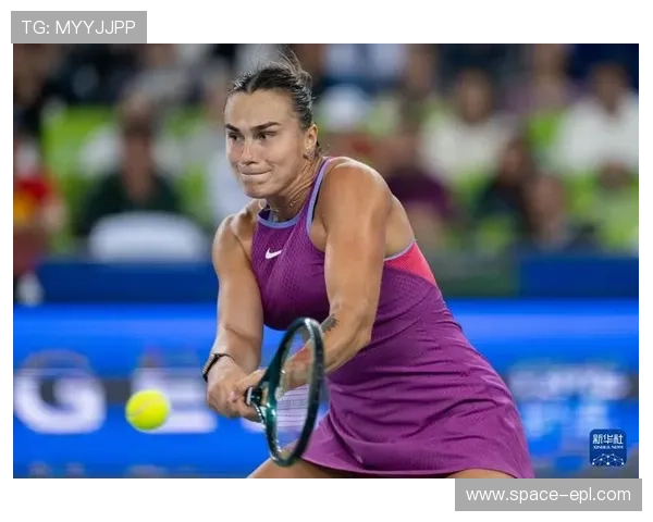 萨巴伦卡直言充分适应武汉湿热天气状态出色称这是自己夺冠的重要关键